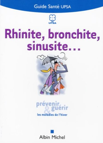 Rhinite, bronchite, sinusite... : prévenir et guérir les maladies de l'hiver
