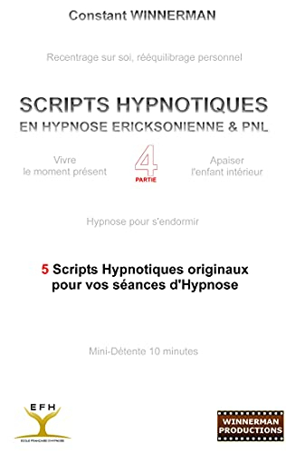 SCRIPTS HYPNOTIQUES EN HYPNOSE ECRICKSONIENNE ET PNL N?4: SCRIPTS HYPNOTIQUES EN HYPNOSE ECRICKSONIE