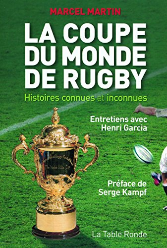 La Coupe du monde de rugby : histoires connues et inconnues : entretiens avec Henri Garcia