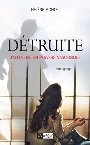 Détruite : j'ai épousé un pervers narcissique : témoignage