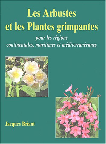 les arbustes et les plantes grimpantes : pour les régions continentales, maritimes et méditerranéenn
