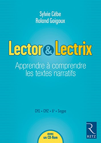 Lector & lectrix : apprendre à comprendre les textes narratifs : CM1, CM2, 6e, Segpa