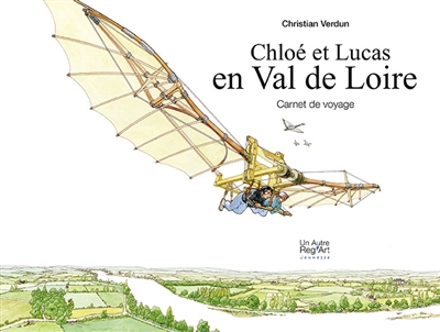 Chloé et Lucas. Chloé et Lucas en Val de Loire : carnet de voyage