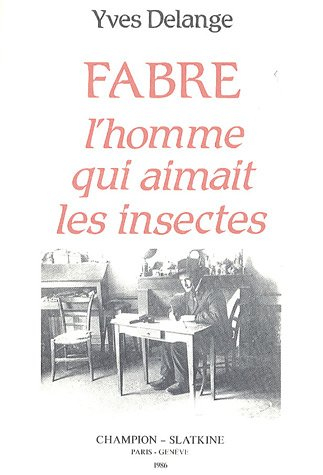 Jean-Henri Fabre, l'homme qui aimait les insectes : naturaliste total et pédagogue du XIXe siècle
