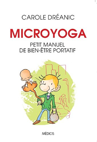 Microyoga : petit manuel de bien-être portatif