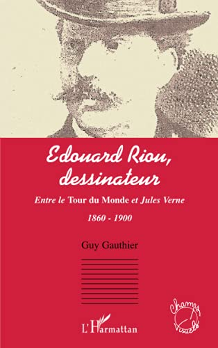 Edouard Riou, dessinateur : entre le Tour du monde et Jules Verne : 1860-1900