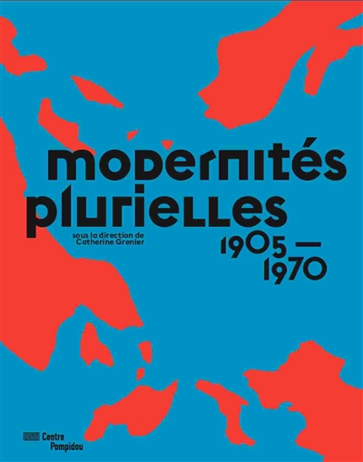 Modernités plurielles, 1905-1970 : dans les collections du Musée national d'art moderne