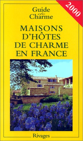 maisons d'hotes de charme de france. bed and breakfast à la française, edition 2000