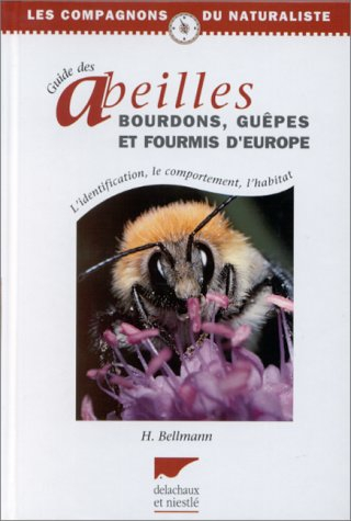 Guide des abeilles, bourdons, guêpes et fourmis d'Europe : l'identification, le comportement, l'habi