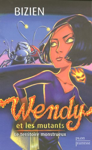 Wendy et les mutants. Vol. 2. Le territoire monstrueux