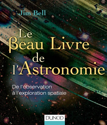 Le beau livre de l'astronomie : de l'observation à l'exploration spatiale