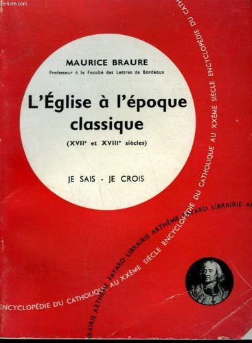 l'eglise a l'epoque classique. collection je sais-je crois n, 77. encyclopedie du catholique au xxem