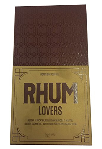 Rhum lovers : histoire, fabrication, dégustation, mixologie et recettes, les lieux à connaître... : 