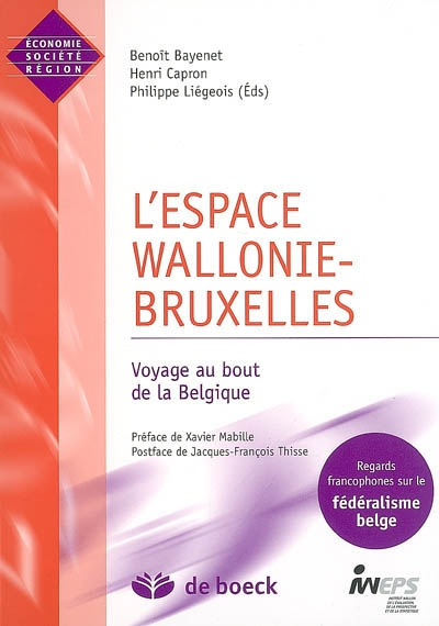L'espace Wallonie-Bruxelles : voyage au bout de la Belgique : regards francophones sur le fédéralism