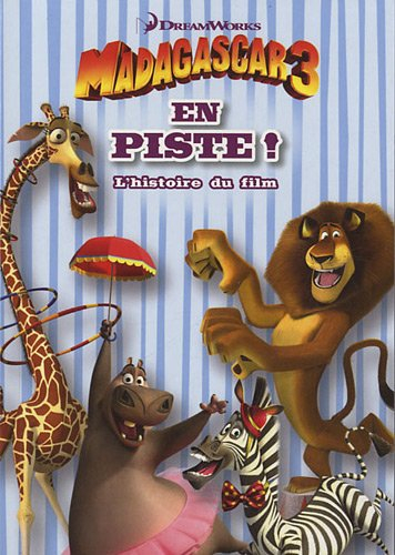 Madagascar 3 : en piste ! : l'histoire du film