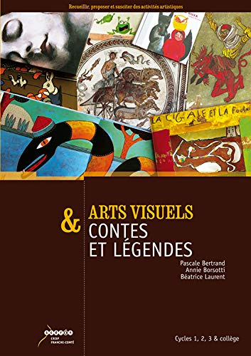Arts visuels & contes et légendes : cycles 1, 2, 3 & collège : recueillir, proposer et susciter des 