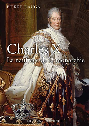 Charles X : le naufrage de la monarchie