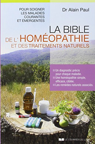 La bible de l'homéopathie et des traitements naturels : un diagnostic précis pour chaque maladie, un