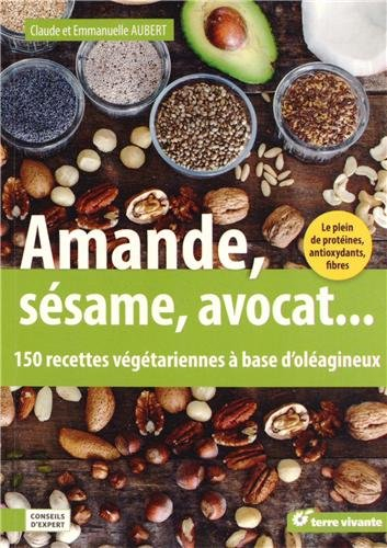 Amande, sésame, avocat... : 150 recettes végétariennes à base d'oléagineux