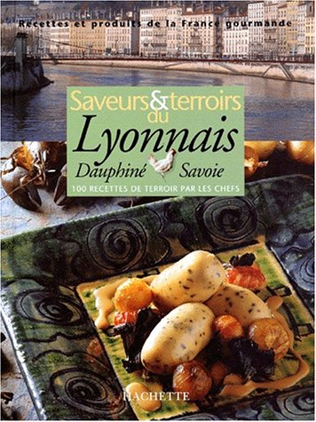 Saveurs et terroirs, Lyonnais, Dauphiné, Savoie