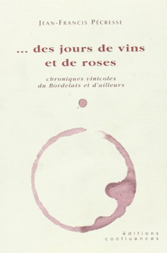 Des jours de vins et de roses : chroniques vinicoles du Bordelais et d'ailleurs