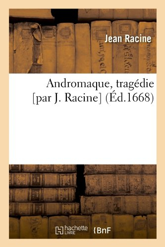 Andromaque , tragédie [par J. Racine] (Éd.1668)