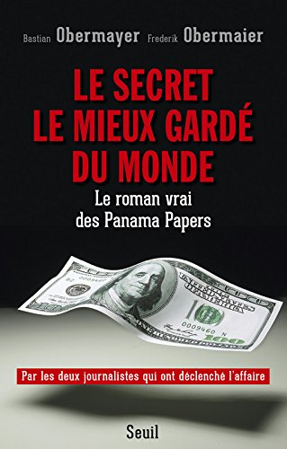 Le secret le mieux gardé du monde : le roman vrai des Panama Papers