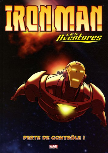 Iron Man : les aventures. Vol. 2. Perte de contrôle !