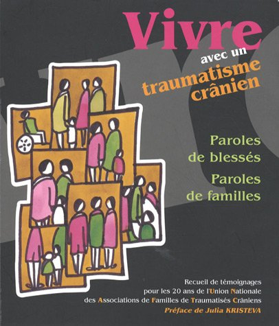 vivre avec un traumatisme crânien : paroles de blessés, paroles de familles