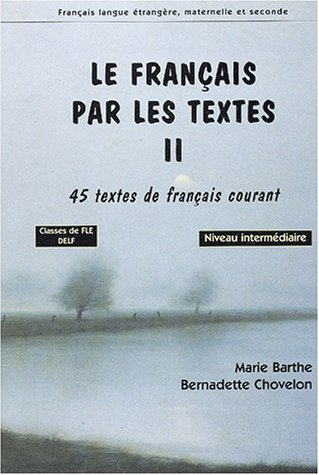 Le français par les textes. Vol. 2. 45 textes de français courant : classes de FLE niveau intermédia