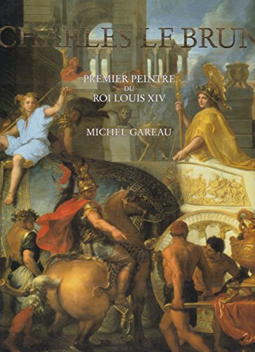 Charles Le Brun : premier peintre de Louis XIV