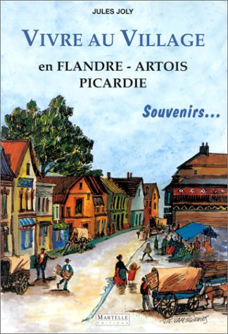 Vivre au village : en Flandre, Artois, Picardie : souvenirs
