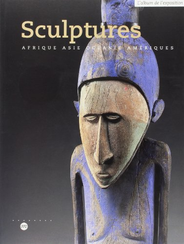 Sculptures : Afrique, Asie, Océanie, Amériques : catalogue de l'exposition, Musée du Louvre, pavillo