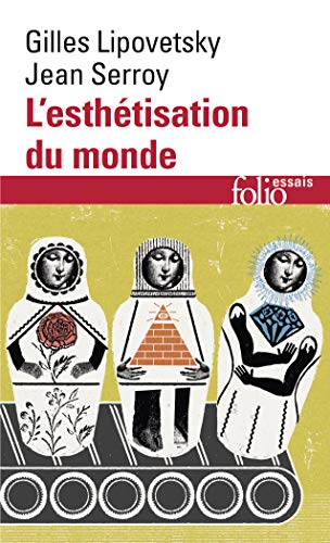 L'esthétisation du monde : vivre à l'âge du capitalisme artiste