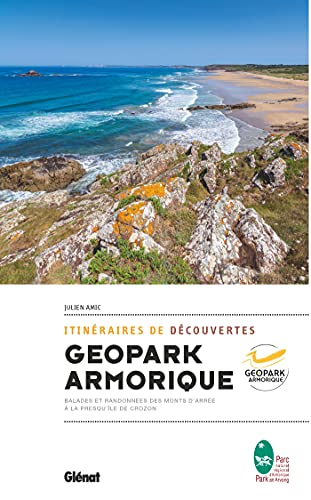 Geopark Armorique : itinéraires de découvertes : balades et randonnées des monts d'Arrée à la presqu