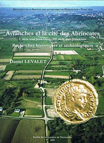 Avranches et la cité des Abrincates : Ier siècle avant J.-C.-VIIe siècle après J.-C. : recherches hi