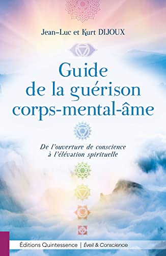 Guide de la guérison corps-mental-âme : de l'ouverture de conscience à l'élévation spirituelle