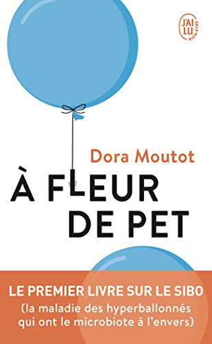 A fleur de pet : le premier livre sur le SIBO (la maladie des hyperballonnés qui ont le microbiote à