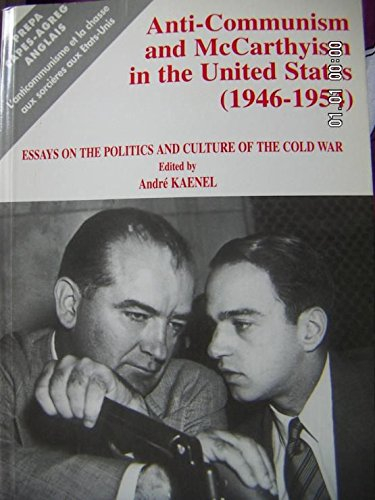 Anti-Communism and McCarthyism in the United States, 1946-1954 : Essays on the Politics and Culture 