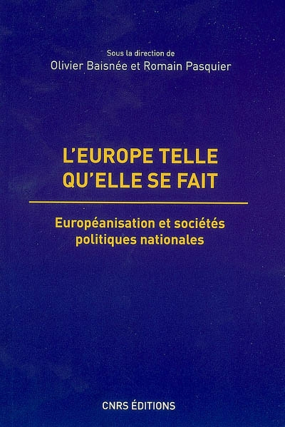 L'Europe telle qu'elle se fait : européanisation et sociétés politiques nationales