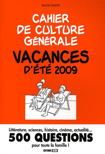 Cahier de culture générale : vacances d'été 2009 : littérature, sciences, histoire, cinéma, actualit