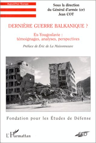 Dernière guerre balkanique ? : ex-Yougoslavie, témoignages, analyses, perspectives