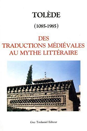 Tolède : 1085-1985 : des traductions médiévales au mythe littéraire