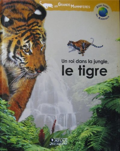 un roi dans la jungle, le tigre (atlas junior des animaux) [relié]