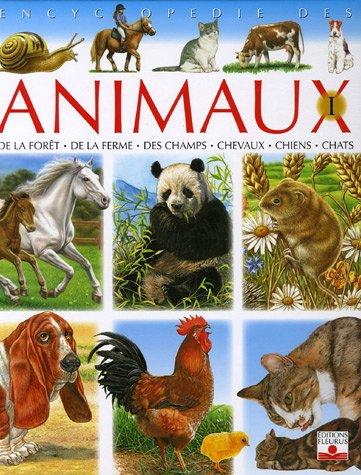 Encyclopédie des animaux. Vol. 1. De la forêt, de la ferme, des champs, chevaux, chiens, chats