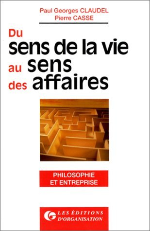 Du sens de la vie au sens des affaires : philosophie et business