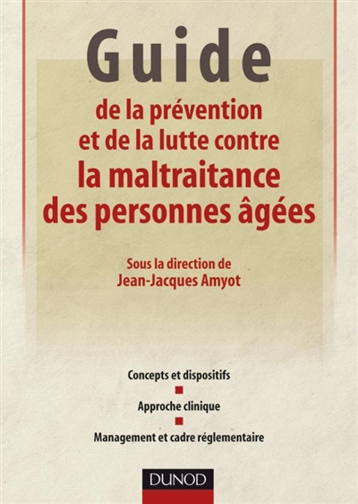 Guide de la prévention et de la lutte contre la maltraitance des personnes âgées : concepts et dispo