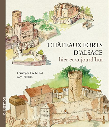 Châteaux forts d'Alsace : hier et aujourd'hui