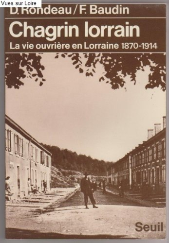 Chagrin lorrain : La Vie ouvrière en Lorraine (1870-1914)