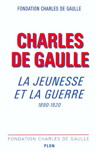 Charles de Gaulle, la jeunesse et la guerre, 1890-1920 : colloque international, Lille, 5-6 nov. 199